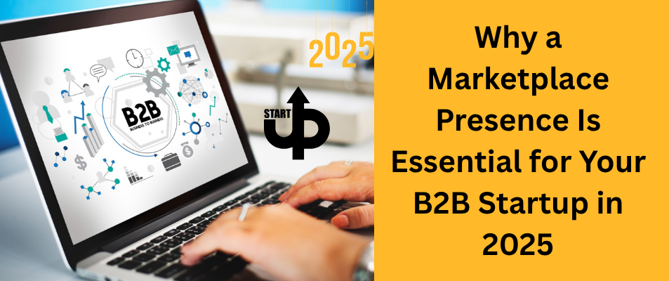 Why a Marketplace Presence Is Essential for Your B2B Startup in 2025